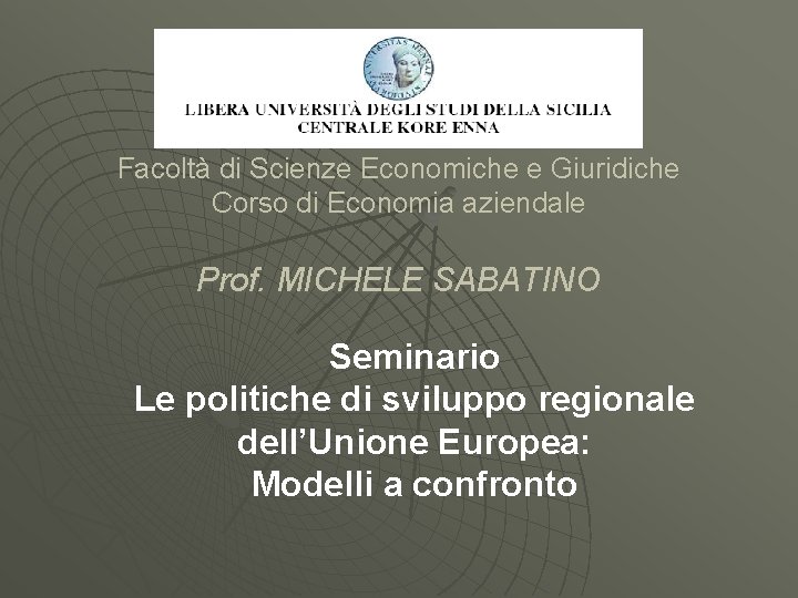 Facoltà di Scienze Economiche e Giuridiche Corso di Economia aziendale Prof. MICHELE SABATINO Seminario