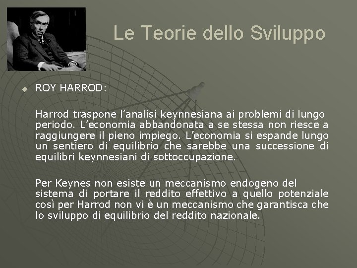 Le Teorie dello Sviluppo u ROY HARROD: Harrod traspone l’analisi keynnesiana ai problemi di
