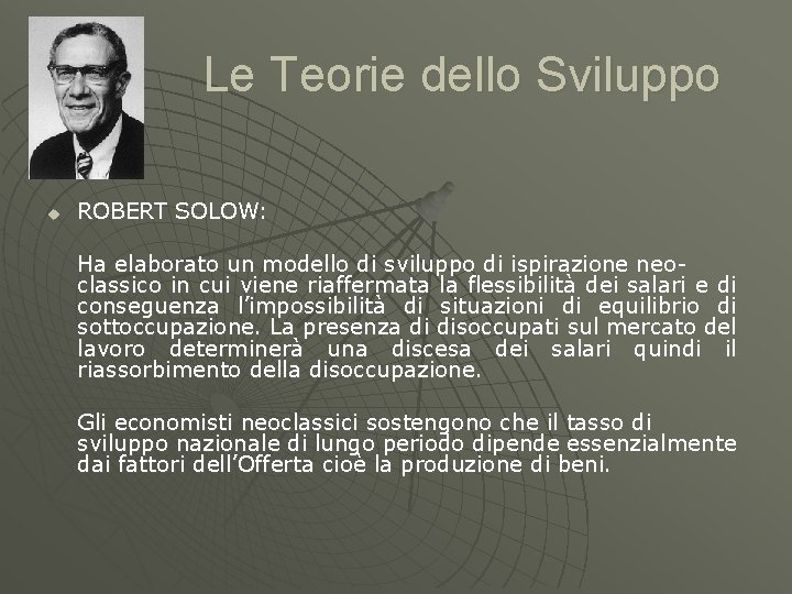 Le Teorie dello Sviluppo u ROBERT SOLOW: Ha elaborato un modello di sviluppo di