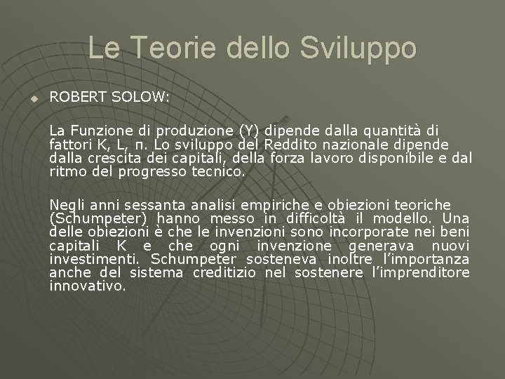 Le Teorie dello Sviluppo u ROBERT SOLOW: La Funzione di produzione (Y) dipende dalla