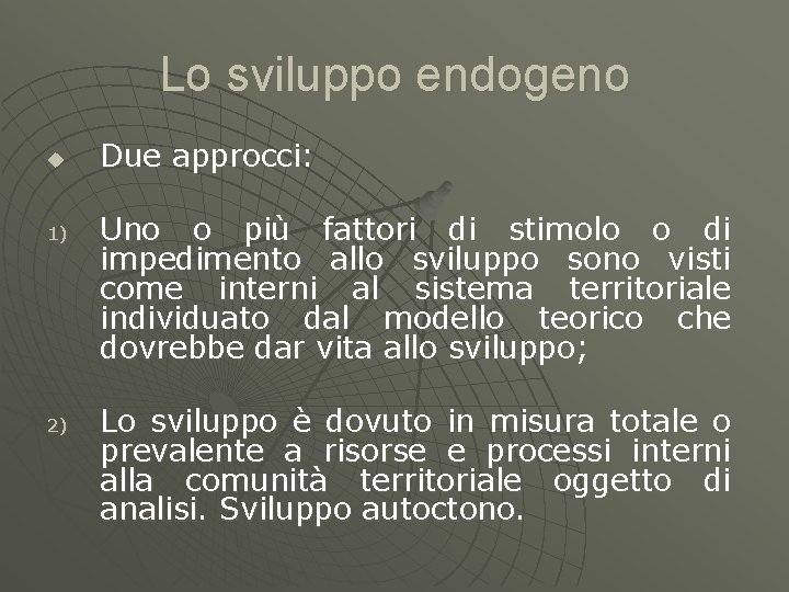 Lo sviluppo endogeno u 1) 2) Due approcci: Uno o più fattori di stimolo