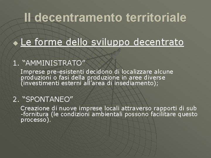 Il decentramento territoriale u Le forme dello sviluppo decentrato 1. “AMMINISTRATO” Imprese pre-esistenti decidono