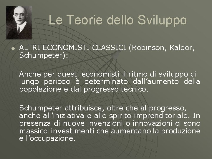 Le Teorie dello Sviluppo u ALTRI ECONOMISTI CLASSICI (Robinson, Kaldor, Schumpeter): Anche per questi