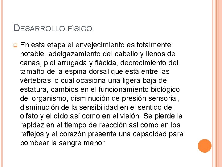 DESARROLLO FÍSICO q En esta etapa el envejecimiento es totalmente notable, adelgazamiento del cabello