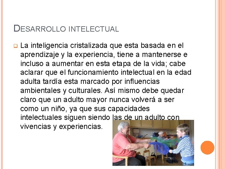 DESARROLLO INTELECTUAL q La inteligencia cristalizada que esta basada en el aprendizaje y la