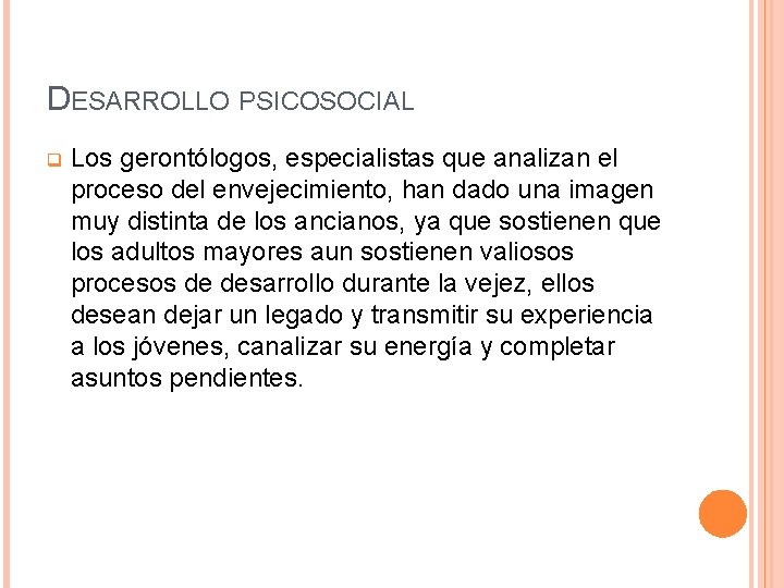 DESARROLLO PSICOSOCIAL q Los gerontólogos, especialistas que analizan el proceso del envejecimiento, han dado