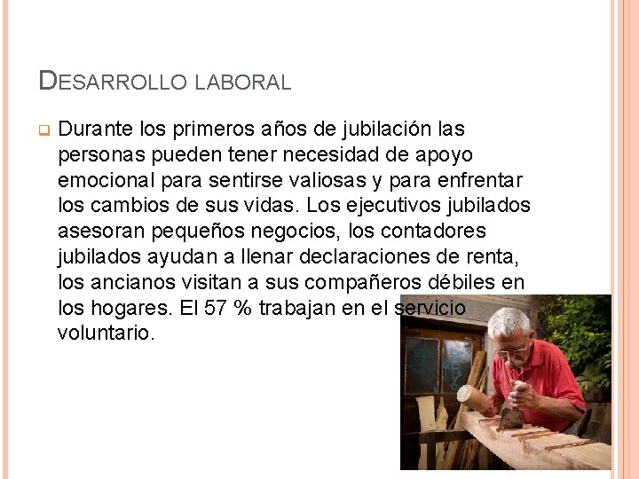 DESARROLLO LABORAL q Durante los primeros años de jubilación las personas pueden tener necesidad