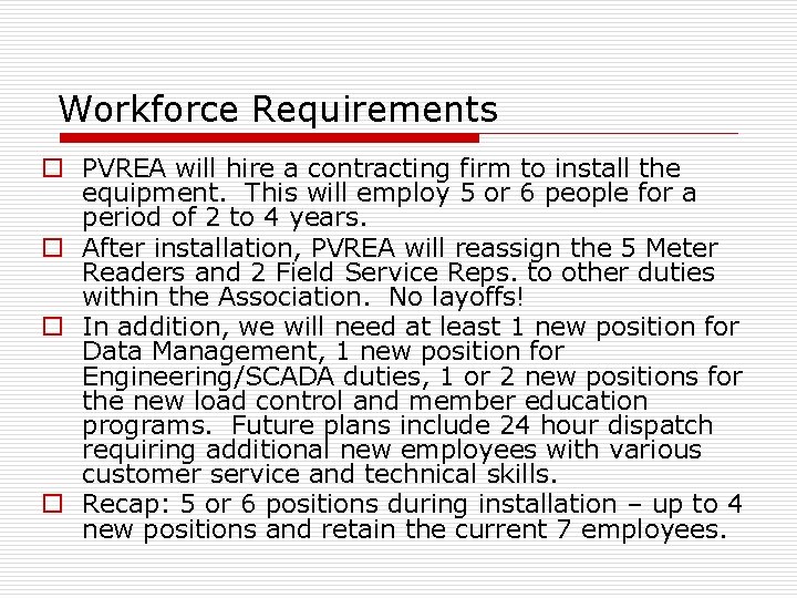 Workforce Requirements o PVREA will hire a contracting firm to install the equipment. This