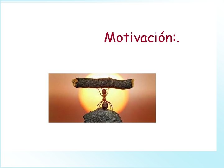 Motivación: . 