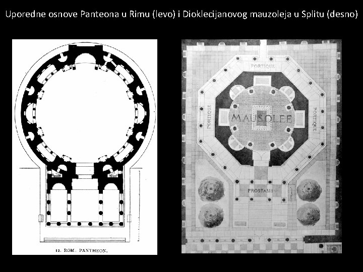 Uporedne osnove Panteona u Rimu (levo) i Dioklecijanovog mauzoleja u Splitu (desno) 
