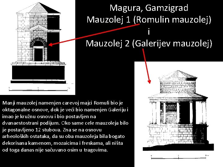 Magura, Gamzigrad Mauzolej 1 (Romulin mauzolej) i Mauzolej 2 (Galerijev mauzolej) Manji mauzolej namenjen