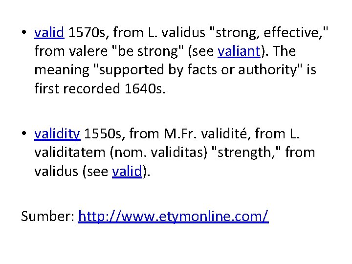  • valid 1570 s, from L. validus "strong, effective, " from valere "be