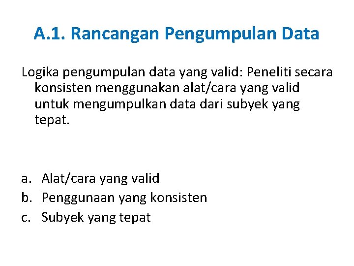 A. 1. Rancangan Pengumpulan Data Logika pengumpulan data yang valid: Peneliti secara konsisten menggunakan