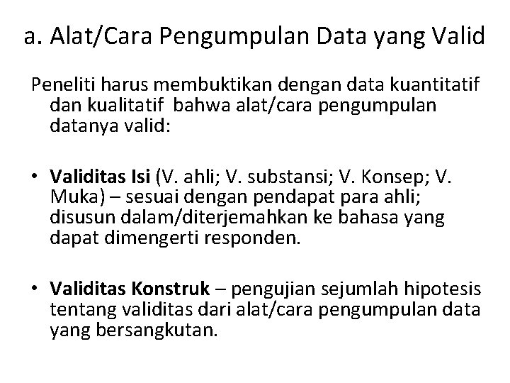a. Alat/Cara Pengumpulan Data yang Valid Peneliti harus membuktikan dengan data kuantitatif dan kualitatif