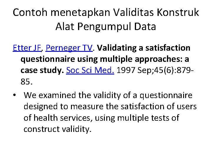 Contoh menetapkan Validitas Konstruk Alat Pengumpul Data Etter JF, Perneger TV. Validating a satisfaction