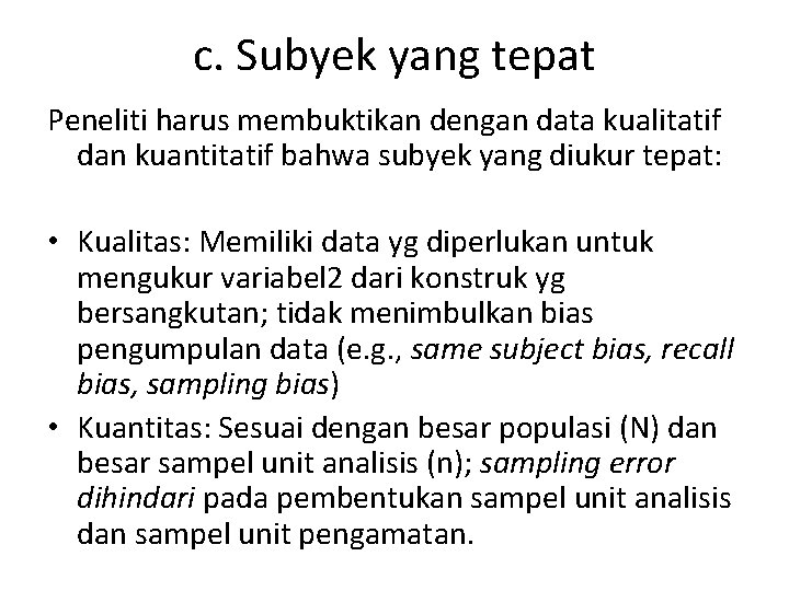 c. Subyek yang tepat Peneliti harus membuktikan dengan data kualitatif dan kuantitatif bahwa subyek