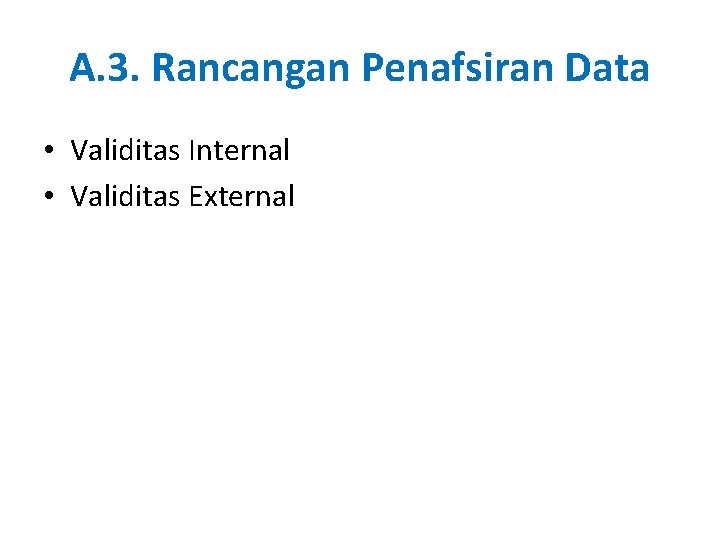 A. 3. Rancangan Penafsiran Data • Validitas Internal • Validitas External 