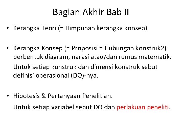 Bagian Akhir Bab II • Kerangka Teori (= Himpunan kerangka konsep) • Kerangka Konsep