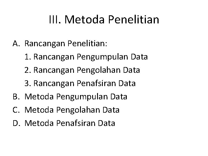 III. Metoda Penelitian A. Rancangan Penelitian: 1. Rancangan Pengumpulan Data 2. Rancangan Pengolahan Data