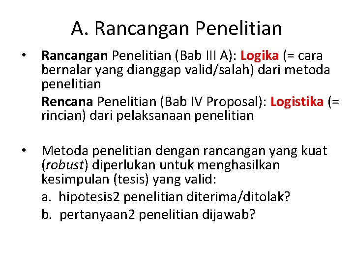 A. Rancangan Penelitian • Rancangan Penelitian (Bab III A): Logika (= cara bernalar yang