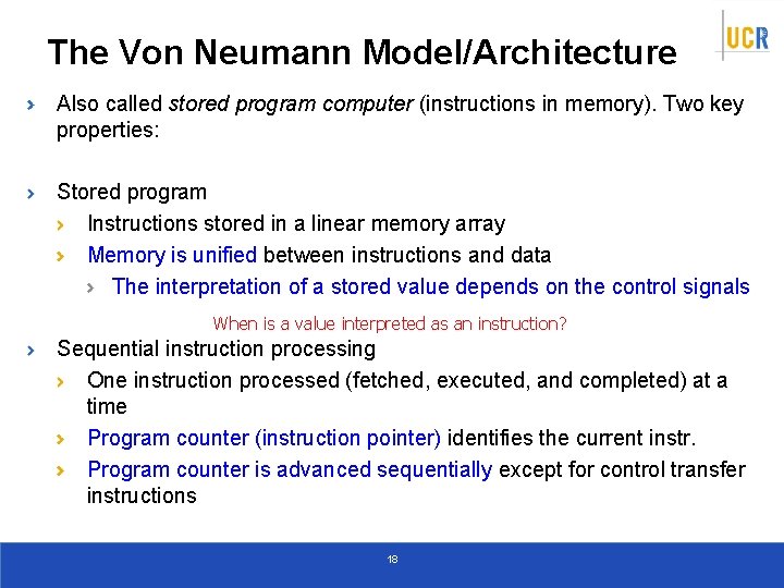 The Von Neumann Model/Architecture Also called stored program computer (instructions in memory). Two key