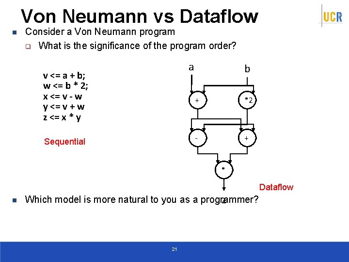 Von Neumann vs Dataflow n Consider a Von Neumann program q What is the