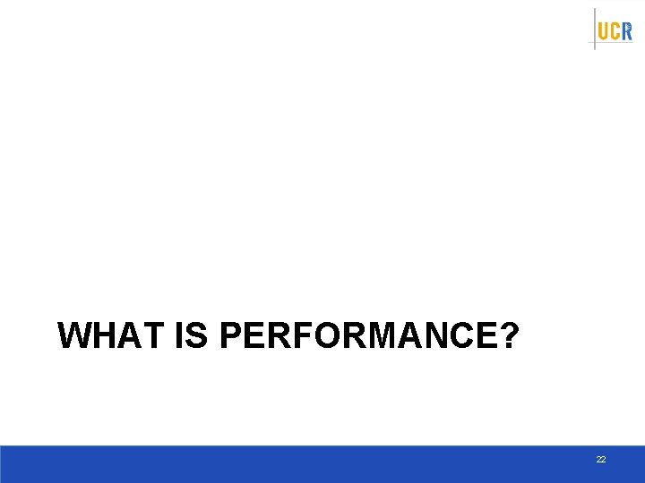 WHAT IS PERFORMANCE? 22 