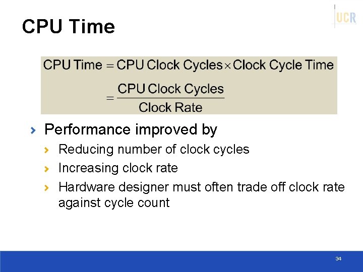 CPU Time Performance improved by Reducing number of clock cycles Increasing clock rate Hardware