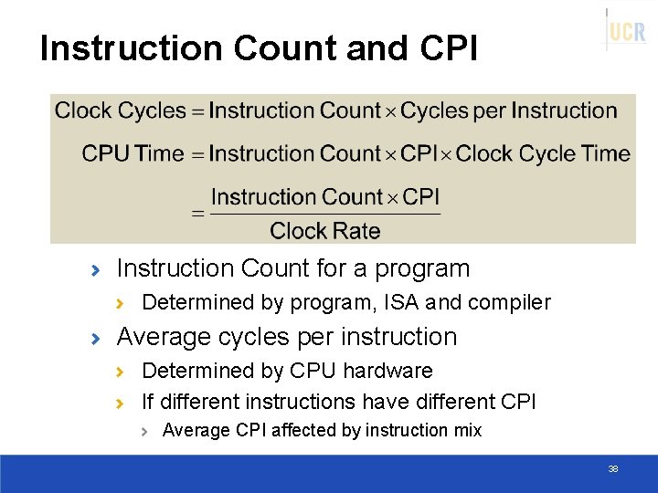 Instruction Count and CPI Instruction Count for a program Determined by program, ISA and