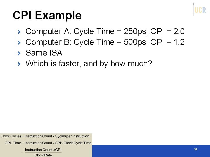 CPI Example Computer A: Cycle Time = 250 ps, CPI = 2. 0 Computer