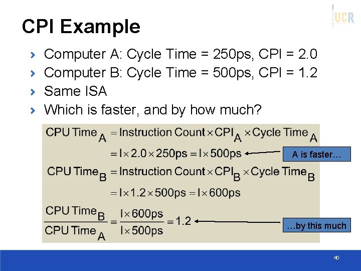 CPI Example Computer A: Cycle Time = 250 ps, CPI = 2. 0 Computer