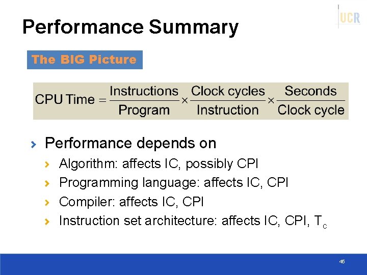 Performance Summary The BIG Picture Performance depends on Algorithm: affects IC, possibly CPI Programming