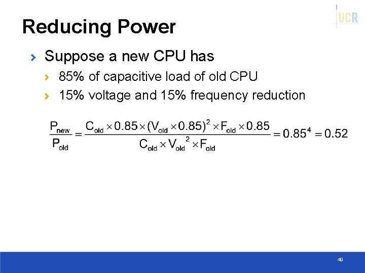 Reducing Power Suppose a new CPU has 85% of capacitive load of old CPU