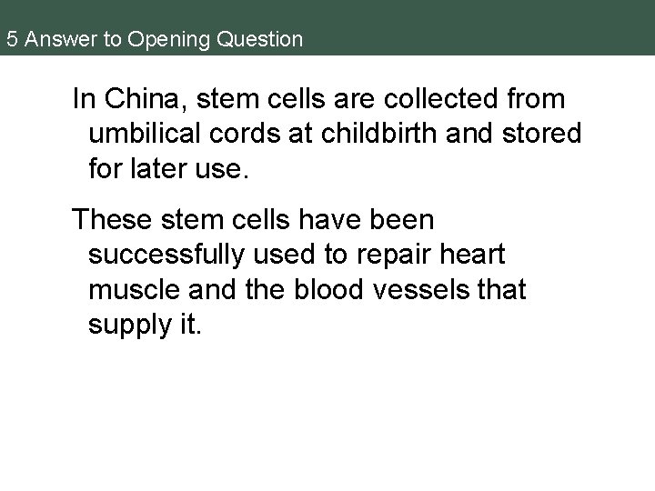 5 Answer to Opening Question In China, stem cells are collected from umbilical cords