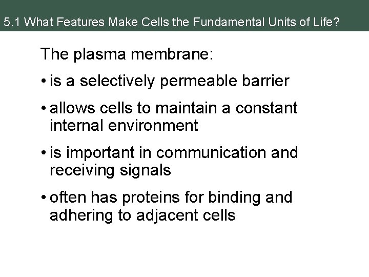 5. 1 What Features Make Cells the Fundamental Units of Life? The plasma membrane: