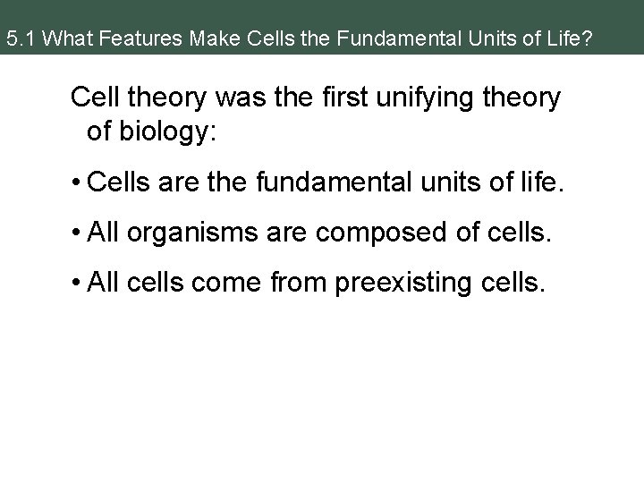 5. 1 What Features Make Cells the Fundamental Units of Life? Cell theory was