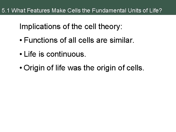 5. 1 What Features Make Cells the Fundamental Units of Life? Implications of the