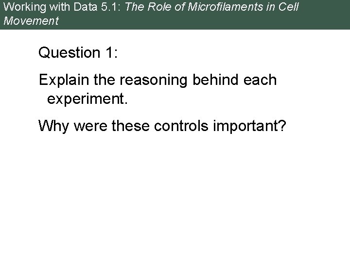 Working with Data 5. 1: The Role of Microfilaments in Cell Movement Question 1: