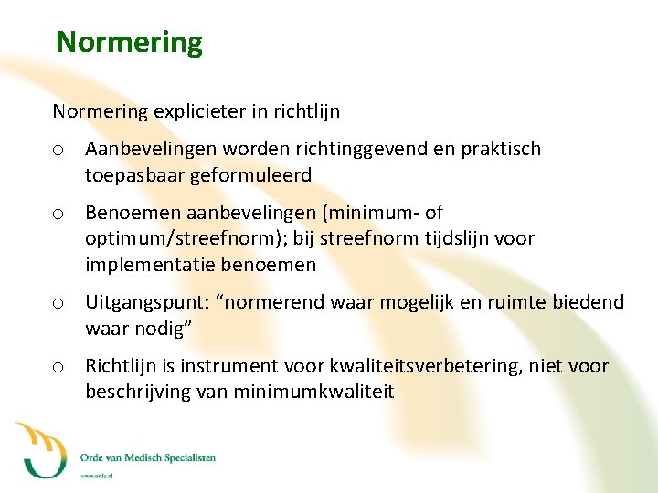 Normering explicieter in richtlijn o Aanbevelingen worden richtinggevend en praktisch toepasbaar geformuleerd o Benoemen