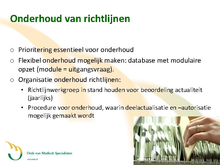 Onderhoud van richtlijnen o Prioritering essentieel voor onderhoud o Flexibel onderhoud mogelijk maken: database