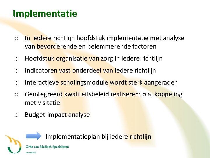 Implementatie o In iedere richtlijn hoofdstuk implementatie met analyse van bevorderende en belemmerende factoren