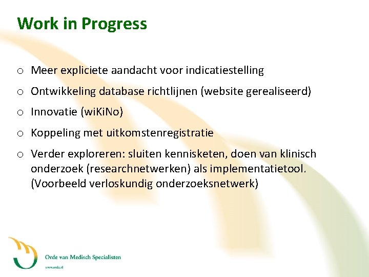 Work in Progress o Meer expliciete aandacht voor indicatiestelling o Ontwikkeling database richtlijnen (website