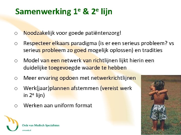 Samenwerking 1 e & 2 e lijn o Noodzakelijk voor goede patiëntenzorg! o Respecteer