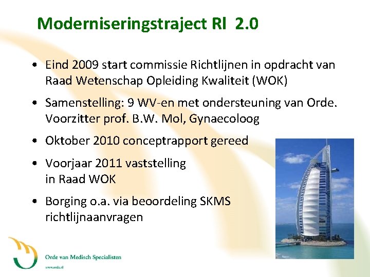 Moderniseringstraject Rl 2. 0 • Eind 2009 start commissie Richtlijnen in opdracht van Raad