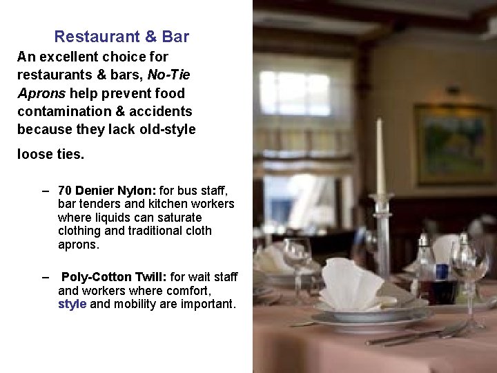 Restaurant & Bar An excellent choice for restaurants & bars, No-Tie Aprons help prevent