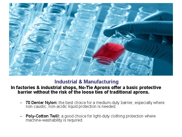 Industrial & Manufacturing In factories & industrial shops, No-Tie Aprons offer a basic protective