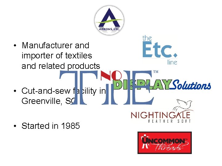 • Manufacturer and importer of textiles and related products • Cut-and-sew facility in