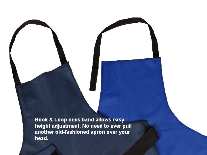 Hook & Loop neck band allows easy height adjustment. No need to ever pull