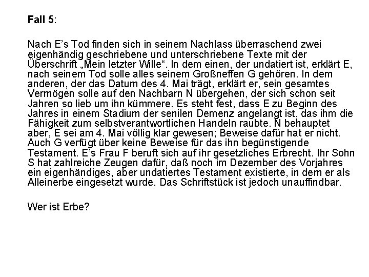 Fall 5: Nach E’s Tod finden sich in seinem Nachlass überraschend zwei eigenhändig geschriebene