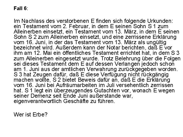 Fall 6: Im Nachlass des verstorbenen E finden sich folgende Urkunden: ein Testament vom